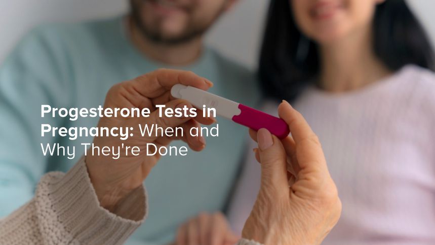 Progesterone Tests in Pregnancy: When and Why They Are Done